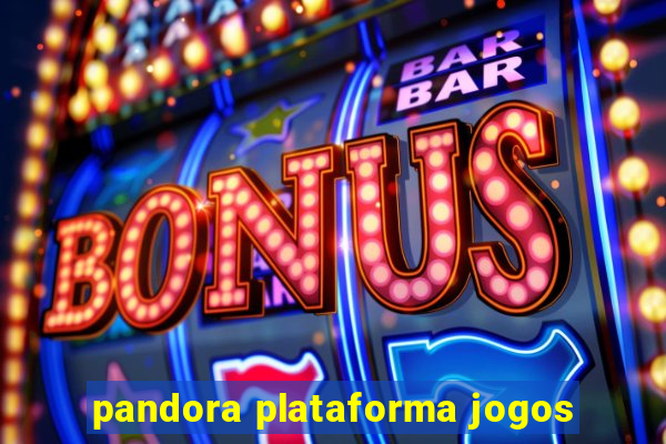 pandora plataforma jogos